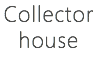 Collector
house