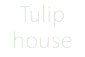 Tulip
house