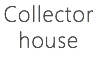 Collector house