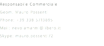 Responsabile Commerciale Geom. Mauro Possenti Phone: +39 338 5713895 Mail: nevolamarmi@libero.it Skype: mauro.possenti72